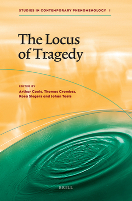 The Locus of Tragedy - Cools, Arthur (Editor), and Crombez, Thomas (Editor), and Taels, Johan (Editor)