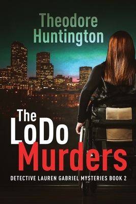 The LoDo Murders - Huntington, Theodore