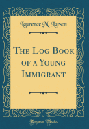 The Log Book of a Young Immigrant (Classic Reprint)