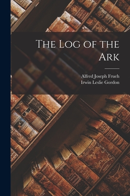 The log of the Ark - Gordon, Irwin Leslie, and Frueh, Alfred Joseph