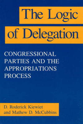 The Logic of Delegation - Kiewiet, D Roderick, and McCubbins, Mathew D