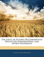The Logic of Figures or Comparative Results or Homoeopathic and Other Treatments