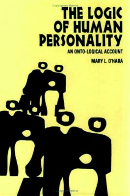 The Logic of Human Personality: An Onto-Logical Account - O'Hara, Mary L