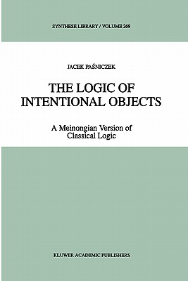 The Logic of Intentional Objects: A Meinongian Version of Classical Logic - Pasniczek, Jacek