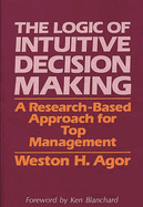 The Logic of Intuitive Decision Making: A Research-Based Approach for Top Management