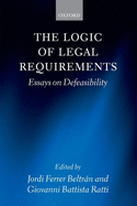 The Logic of Legal Requirements: Essays on Defeasibility