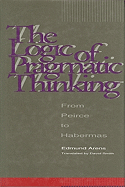 The Logic of Pragmatic Thinking: From Peirce to Habermas
