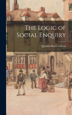 The Logic of Social Enquiry - Gibson, Quentin Boyce