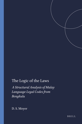 The Logic of the Laws: A Structural Analysis of Malay Language Legal Codes from Bengkulu - Moyer, David S