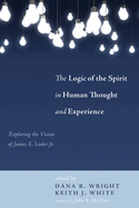The Logic of the Spirit in Human Thought and Experience: Exploring the Vision of James E. Loder Jr