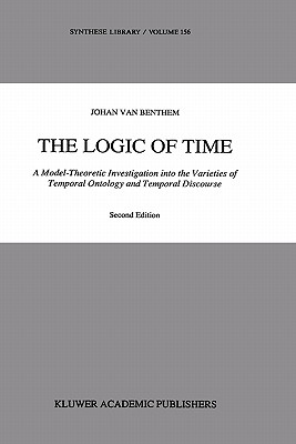 The Logic of Time: A Model-Theoretic Investigation Into the Varieties of Temporal Ontology and Temporal Discourse - Van Benthem, Johan