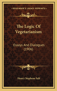 The Logic of Vegetarianism: Essays and Dialogues (1906)
