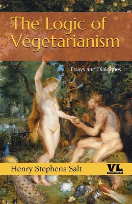 The Logic of Vegetarianism: Essays and Dialogues - Accadia, Fabrizio (Editor), and Salt, Henry Stephens