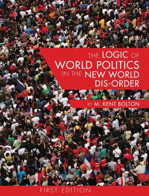 The Logic of World Politics in the New World Dis-Order - Bolton, M Kent