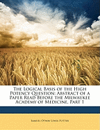 The Logical Basis of the High Potency Question: Abstract of a Paper Read Before the Milwaukee Academy of Medicine, Part 1