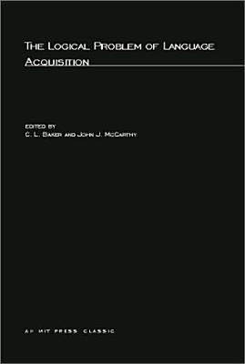 The Logical Problem of Language Acquisition - Baker, C L (Editor), and McCarthy, John J (Editor)
