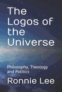 The Logos of the Universe: Philosophy, Theology and Politics