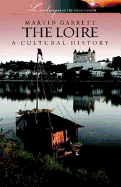 The Loire: A Cultural History - Garrett, Martin