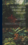 The London Journal of Botany: Containing Figures and Descriptions of ... Plants ... Together with Botanical Notices and Information and ... Memoirs of Eminent Botanists; Volume 3