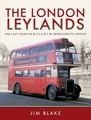 The London Leylands: The Last Years of R T L and R T W Operation in London - Blake, Jim