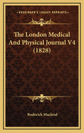 The London Medical and Physical Journal V4 (1828)