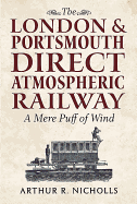 The London & Portsmouth Direct Atmospheric Railway: 'A Mere Puff of Wind'