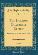 The London Quarterly Review, Vol. 65: December, 1839, and March, 1840 (Classic Reprint)