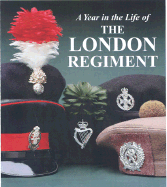 The London Regiment: An Illustrated Record of a Year in the Life of the Regiment