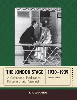 The London Stage 1930-1939: A Calendar of Productions, Performers, and Personnel - Wearing, J P