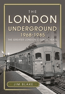 The London Underground, 1968-1985: The Greater London Council Years