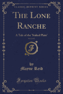 The Lone Ranche, Vol. 2 of 2: A Tale of the 'staked Plain' (Classic Reprint)