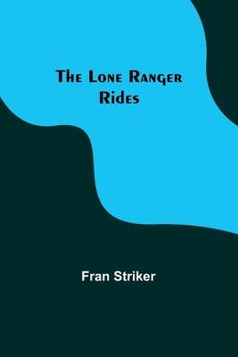 The Lone Ranger Rides - Striker, Fran