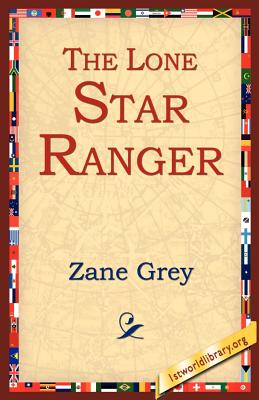 The Lone Star Ranger - Grey, Zane, and 1stworld Library (Editor)