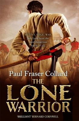 The Lone Warrior (Jack Lark, Book 4): Indian Rebellion, 1857 - Collard, Paul Fraser