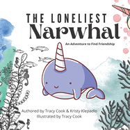 The Loneliest Narwhal: An Adventure to Find Friendship