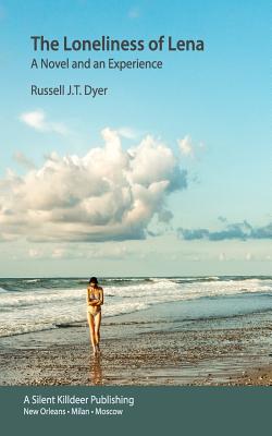 The Loneliness of Lena: A Novel and an Experience - Dyer, Russell J T