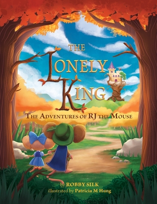 The Lonely King: The Adventures of RJ the Mouse - Silk, Robby, and Jaeger, Travis (Editor)