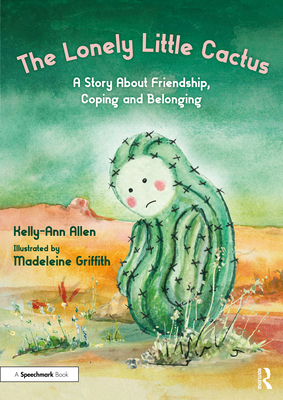 The Lonely Little Cactus: A Story about Friendship, Coping and Belonging - Allen, Kelly-Ann
