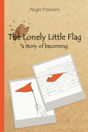 The Lonely Little Flag: a story of becoming