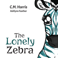 The Lonely Zebra: A Picture Book About Friendship and Anti-bullying