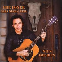 The Loner: Nils Sings Neil - Nils Lofgren