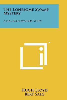 The Lonesome Swamp Mystery: A Hal Keen Mystery Story - Lloyd, Hugh