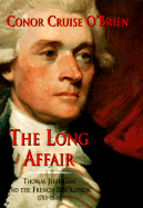 The Long Affair: Thomas Jefferson and the French Revolution, 1785-1800