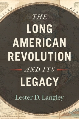 The Long American Revolution and Its Legacy - Langley, Lester D