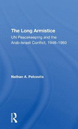 The Long Armistice: Un Peacekeeping And The Arabisraeli Conflict, 19481960