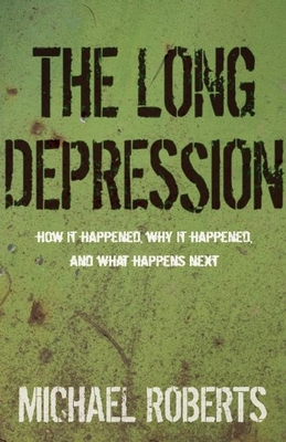 The Long Depression: Marxism and the Global Crisis of Capitalism - Roberts, Michael