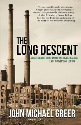 The Long Descent: A User's Guide to the End of the Industrial Age - Greer, John Michael