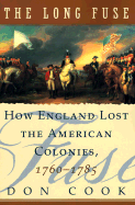 The Long Fuse: How England Lost the American Colonies 1760-1785