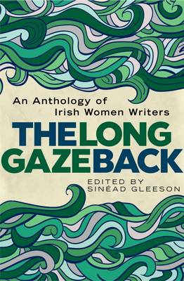 The Long Gaze Back: An Anthology of Irish Women Writers - Gleeson, Sinead (Editor)