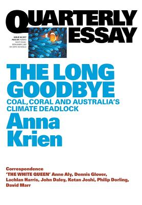 The Long Goodbye: Coal, Coral and Australia's Climate Deadlock: Quarterly Essay 66 - Krien, Anna